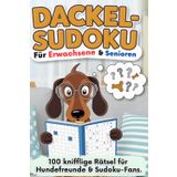 Dackel-Sudoku für Erwachsene & Senioren: 100 knifflige Rätsel für Hundefreunde & Sudoku-Fans.: Das Perfekte Geschenk für Dackelhalter & Hundeliebhaber.