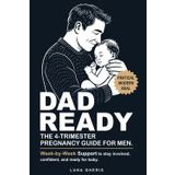 Dad Ready: The 4-Trimester Pregnancy Guide for Men: A Clear Father’s Guide to Pregnancy: Week-by-Week Support to Stay Involved, Confident, and Ready for Baby