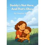 Daddy's Not Here, And That's Okay.