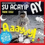 Daha da Küçükler İçin Şu Acayip Ay - Daha da Küçükler İçin Acayip Şeyler 6 - Tarık Uslu