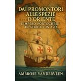 Dai Promontori alle Spezie d’Oriente: L’Impero Portoghese in Africa e in Asia