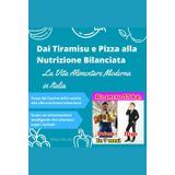Dai Tiramisu e Pizza alla Nutrizione Bilanciata: La Vita Alimentare Moderna in Italia