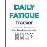 Daily Fatigue Tracker: 8.5 x 11 Health Journal for Tracking Sleep, Energy, Mood, and Daily Activities