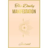 Daily Manifestation Journal: "Manifest Your Dreams, One Day at a Time, Individuals Seeking Personal Growth, People Seeking Motivation and Positivity, ... People Going Through Major Life Transitions