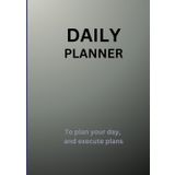 Daily planner : To plan and conquer your day: Plan your day and execute your plans to make it a great one