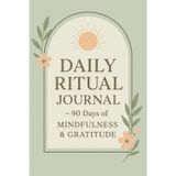Daily Ritual Journal – 90 Days of Mindfulness & Gratitude | One Page a Day Guided Journal | Full Premium Color Self-Development Planner 6x9