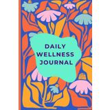 DAILY WELLNESS JOURNAL: Nourish Your Mind, Body & Soul,A Journey to a Healthier You.Self-Care & Growth, One Day at a Time
