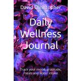 Daily Wellness Journal: Track your mood, gratitude, meals and water intake