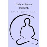 Daily Wellness Logbook: Track Your Mind, Body & Mood – One Day at a Time