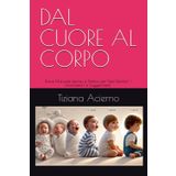DAL CUORE AL CORPO: BREVE MANUALE PER GENITORI "INESPERTI" - Sviluppo e Cura nel Primo Anno di Vita