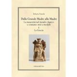 Dalla grande madre alla madre. La maternità nel mondo classico e cristiano: miti e modelli. La Grecia (Vol. 1) (Hellenica)
