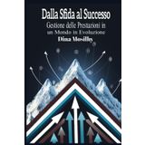 Dalla Sfida al Successo: Gestione delle Prestazioni in un Mondo in Evoluzione