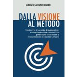 DALLA VISIONE AL METODO: Trasforma il tuo stile di leadership: come creare una community, potenziare il tuo team e massimizzare il capitale umano
