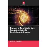 Dança, o Equilíbrio das Frequências: da Realidade à Ficção