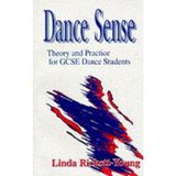 Dance Sense : Theory and Practice of Dance for Schools Linda Rickett-Young