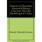 Dancin in Chocolate Heaven & Silence Cries out: How the Djembe got it's Voice [Paperback] Ahmed, DeBorah Devonne