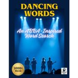 Dancing Words: The ABBA Fan’s Ultimate Word Search Book: 85 puzzles • 1000+ words • Celebrating ABBA’s greatest hits—a nostalgic treat for 1970s music fans and puzzle lovers alike