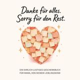 Danke für alles. Sorry für den Rest: Ein ehrlich lustiges Geschenkbuch für Mama, von deinem Lieblingskind