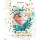 Danke Mama - ein persönliches Erinnerungsbuch zum Ausfüllen und Reflektieren, ein Herzensbuch für die Mutter-Tochter Bindung: Persönliche ... von Herzen, Ausfüllen und Danke sagen