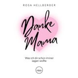 Danke Mama, was ich dir schon immer sagen wollte: Ein persönliches Danke und liebevolles Geschenk für jede Gelegenheit – mit Herzensbotschaften und ... Leben: unsere Mama. Ein Buch voller Gefühl