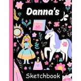 Danna's Sketchbook: Personalized Unicorn Journal with Blank Pages – Drawing & Doodling Book for Creative Girls and Kids