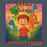 Danny and the Dinosaur Dream: A magical bedtime adventure with friendly dinosaurs!