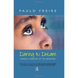 [Daring to Dream: Toward a Pedagogy of the Unfinished (Series in Critical Narrative)] [By: Freire, Paulo] [November, 2006]