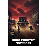 Dark Country Notebook: A Journal from the Shadows of the Wild West: Write, Sketch, and Dream in a World of Grit, Dust, and Mystery