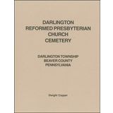Darlington Reformed Presbyterian Church Cemetery : Darlington Township, Beaver County, Pennsylvania