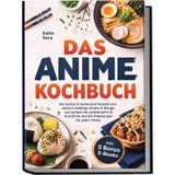 Das Anime Kochbuch: Die besten & leckersten Rezepte aus deinen Lieblings-Anime & Manga - von einfach bis meisterhaft mit Schritt-für-Schritt-Anleitungen für jeden Otaku inkl. 5 Bonus E-Books