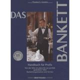 Das Bankett: Handbuch für Profis. Von der Mise en place bis zur perfekt gedeckten Tafel. Bankettorganisation und Service