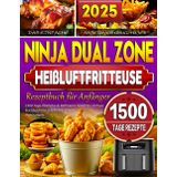 Das Einfache Ninja Dual Zone Heißluftfritteuse Rezeptbuch für Anfänger: 1500 Tage Köstliche & Raffinierte Gerichte | Airfryer Kochbuch mit Schritt-für-Schritt-Anleitungen