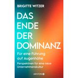 Das Ende der Dominanz: Für eine Führung auf Augenhöhe - Perspektiven für eine neue Unternehmenskultur