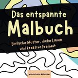 Das entspannte Malbuch: Klare Muster, dicke Linien und kreative Freiheit