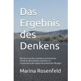 Das Ergebnis des Denkens: Wie Sie Ihr Denken verändern und Schritt für Schritt Ihr Wunschleben erreichen. 20 transformierende Kapitel mit praktischen Übungen