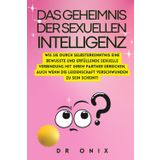 Das Geheimnis Der Sexuellen Intelligenz: Wie Sie durch Selbsterkenntnis eine bewusste und erfüllende sexuelle Verbindung mit Ihrem Partner erreichen, ... die Leidenschaft verschwunden zu sein sc: 10