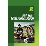 Das Golf-Gelassenheitsbuch | Workbook | Der humorvolle Guide durch die Top 10 Golf-Aufreger.