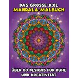 Das große XXL Mandala Malbuch: Über 80 Designs für Ruhe und Kreativität: Entdecken Sie über 80 große Mandalas für Stressabbau, kreative Auszeiten und Achtsamkeit – ideal für Anfänger und Profis.