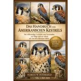 Das Handbuch Des Amerikanischen Kestrels: Ein vollständiger Leitfaden zum Verständnis, zur Pflege und zur Arbeit mit Amerikas kleinstem Falken