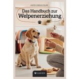 Das Handbuch zur Welpenerziehung: Schritt-für-Schritt-Anleitung zum Stubenreinheits-, Beiß-, Bell-, Kisten- und Gehorsamstraining, um einen gehorsamen Begleiter zu schaffen