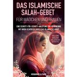 Das islamische Salah- Gebet für Mädchen und Frauen: Eine Schritt-für-Schritt-Anleitung zur Verbindung mit Ihrem Schöpfer durch das islamische Gebet
