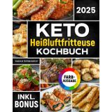 Das Keto Heißluftfritteuse Kochbuch: Schnelle, leckere und einfache Keto-Rezepte aus Ihrem Airfryer | Fett verbrennen und Energie steigern mit der ... Ernährung | inkl. Challenge & Nährwertangaben