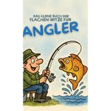 Das kleine Buch der flachen Witze für Angler: Die besten Anglerwitze für Petrijünger, Fischer & Outdoor-Fans