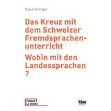 Das Kreuz mit dem Schweizer Fremdsprachenunterricht: Wohin mit den Landessprachen? (Penser la Suisse)