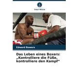 Das Leben eines Boxers: "Kontrolliere die Füße, kontrolliere den Kampf"