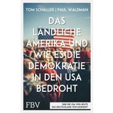 Das ländliche Amerika und wie es die Demokratie in den USA bedroht: Ein Lagebericht über die Spaltung der Gesellschaft, Armut, Rassismus, konservative Medien und Trump-Wähler