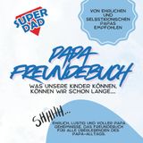 Das Papa Freundebuch - von ehrlichen und selbstironischen Papas empfohlen: Ehrlich, lustig und voller Papa Geheimnisse. Für alle Überlebenden des Papa Alltags