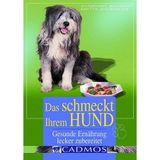 Das schmeckt Ihrem Hund: Gesunde Ernährung, lecker zubereitet (Cadmos Hundepraxis)