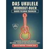 Das Ukulele Workout-Buch. Barré-Technik Übungen.: Bariton-Ukulele Stimmung DGBE. 51 ultimative wöchentliche Lektionen für Stärke, Flexibilität und ... Tabs und Noten. MIDI-Download inbegriffen.