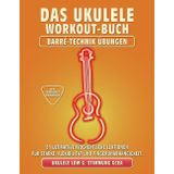 Das Ukulele Workout-Buch. Barré-Technik Übungen.: Ukulele-Stimmung Low-G: GCEA. 51 ultimative wöchentliche Lektionen für Stärke, Flexibilität und ... Tabs und Noten. MIDI-Download inbegriffen.